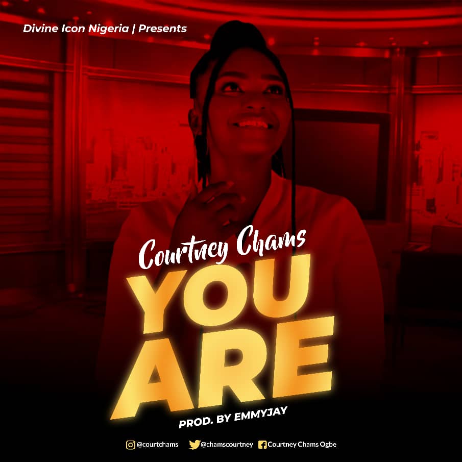 Amb. Courtney Chams Release her Debut Single Titled – You Are [Official Audio]
